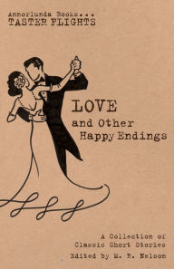 Title: Love and Other Happy Endings: A Collection of Classic Short Stories, Author: M.R. Nelson