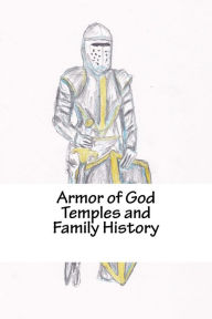 Title: Armor of God Temples and Family History, Author: Chris Fife