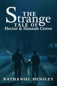 Title: The Strange Tale of Hector and Hannah Crowe, Author: Nathaniel Hensley