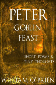 Title: Peter - Goblin Feast (Peter: A Darkened Fairytale, Vol 7), Author: William O'Brien