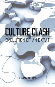 Title: Culture Clash: Evolution of An Expat, Author: Benjamin Long