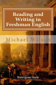 Title: Reading and Writing in Freshman English, Author: Michael Wilson