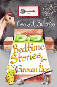 Title: Bedtime Stories For Grown Ups, Author: Cearuil Swords