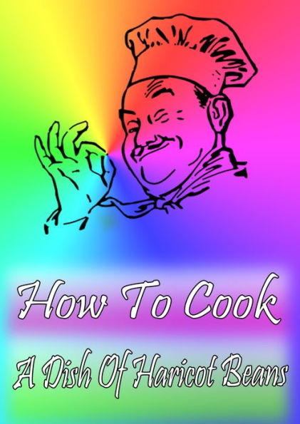 How To Cook A Dish Of Haricot Beans