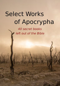 Title: Select Works of Apocrypha (40 Books), Author: Saint Peter