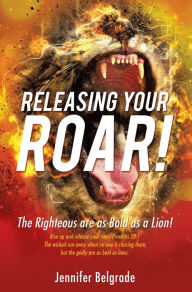 Title: RELEASING YOUR ROAR!, Author: Jennifer Belgrade