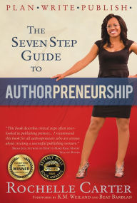 Title: The Seven Step Guide to Authorpreneurship, Author: Rochelle Carter