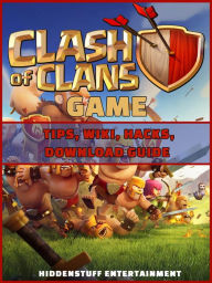 Title: Clash of Clans Game Tips, Wiki, Hacks, Download Guide, Author: Hiddenstuff Entertainment