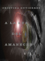 Title: A LA LUZ DEL AMANECER, Author: Cristina Gutierrez