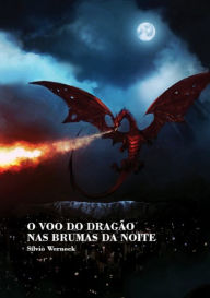 Title: O Voo Do DragAo Nas Brumas Da Noite, Author: SIlvio Werneck