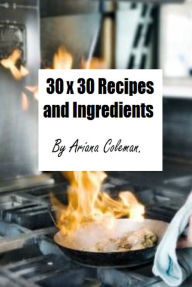 Title: 30 x 30 Recipes and Ingredients, Author: Ariana Fitzgerald