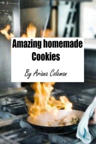 Title: Amazing homemade Cookies, Author: Ariana Coleman