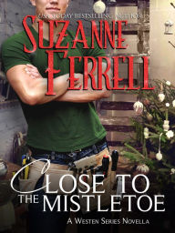 Title: Close To The Mistletoe, A Westen series novella, Author: Suzanne Ferrell