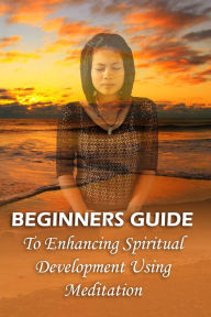 Title: Enhance Your Spiritual Development Using Meditation, Author: Holly Joy