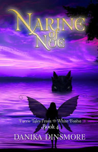 Title: Narine of Noe (Book Four of the Faerie Tales from the White Forest series), Author: Danika Dinsmore