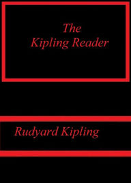 Title: The Kipling Reader by Rudyard Kipling, Author: Rudyard Kipling