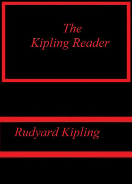 The Kipling Reader by Rudyard Kipling