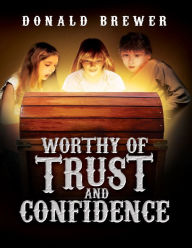 Title: Worthy of Trust and Confidence, Author: Don Brewer