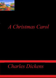 Title: A Christmas Carol in Prose; Being a Ghost Story of Christmas by Charles Dickens, Author: Charles Dickens