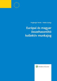 Title: Europai es magyar osszehasonlito kollektiv munkajog, Author: Tamas Prugberger