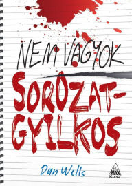 Title: Nem vagyok sorozatgyilkos, Author: Dan Wells