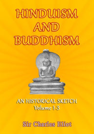 Title: Hinduism and Buddhism: An Historical Sketch, Author: Sir Charles Eliot