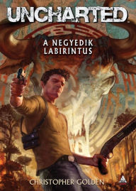 Title: Uncharted - A negyedik labirintus, Author: Christopher Golden