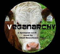 Title: Veganarchy (a dystopian sci-fi novel), Author: Chad Descoteaux