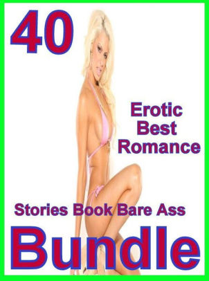 Adults Only: 40 Erotic Best Romance Stories Book Bare Ass Bundle ( sex,  porn, fetish, bondage, oral, anal, ebony, domination, erotic sex stories,  ...