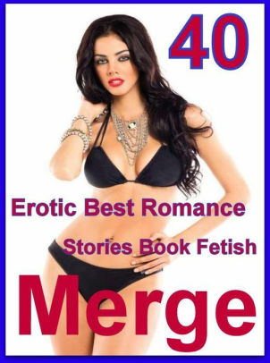 Erotic Romantic Sex Cum - Blow Job: 40 Erotic Best Romance Stories Book Fetish Merge ( sex, porn,  fetish, bondage, oral, anal, ebony, domination, erotic sex stories, adult,  ...