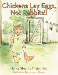 Title: Chickens Lay Eggs, Not Rabbits!!, Author: Nancy Stearns Theiss