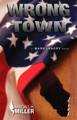 Wrong Town A Mark Landry Novel By Randall H Miller Nook Book Ebook Barnes Noble