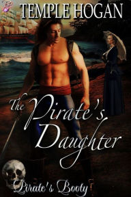 Title: The Pirate's Daughter (Pirate's Booty, Book Seven) (Historical Pirate Romance) by Temple Hogan, Author: Temple Hogan