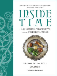 Title: Inside Time: A Chassidic Perspective on the Jewish Calendar Volume 3, Author: Yanki Tauber