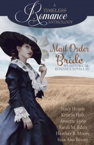 Title: A Timeless Romance Anthology: Mail Order Bride Collection, Author: Stacy Henrie