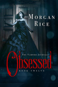 Title: Obsessed (Book #12 in the Vampire Journals), Author: Morgan Rice