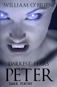 Title: Peter: Darkest Fears - Dark Poetry (Peter: A Darkened Fairytale, Vol 9), Author: William O'Brien