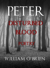 Title: Peter: Disturbed Blood - Poetry (Peter: A Darkened Fairytale, Vol 14), Author: William O'Brien