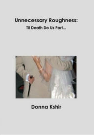 Title: Unnecessary Roughness: Til Death Do Us Part..., Author: Donna M. Kshir