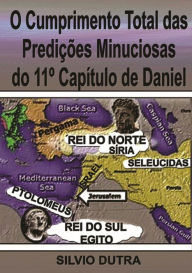 Title: O Cumprimento Total Das Predicoes Minuciosas Do 11 Capitulo De Daniel, Author: Silvio Dutra