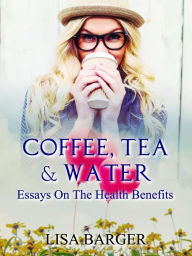 Title: Coffee, Tea & Water, Author: Lisa Barger