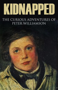 Title: Kidnapped: The curious adventures of Peter Williamson (Abridged, Annotated), Author: Peter Williamson