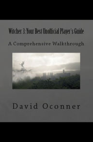 Title: Witcher 3: Your Best Unofficial Players Guide, Author: David Oconner