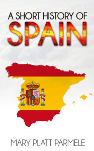 Title: A Short History of Spain, Author: Mary Platt Parmele