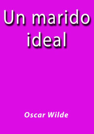 Title: Un marido ideal, Author: Oscar Wilde