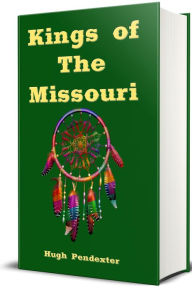 Title: Kings of the Missouri (Illustrated), Author: Hugh Pendexter