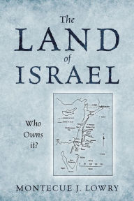 Title: The Land of Israel: Who Owns It?, Author: Montecue J. Lowry