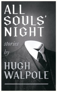 Title: All Souls' Night, Author: Hugh Walpole