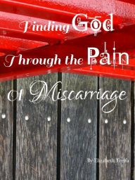 Title: Finding God Through The Pain Of Miscarriage, Author: Thangaraj Asir