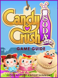 Title: Candy Crush Soda Saga Game Guide, Author: HiddenStuff Entertainment